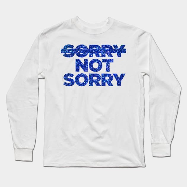 Sorry Not Sorry Long Sleeve T-Shirt by seventhdemigod